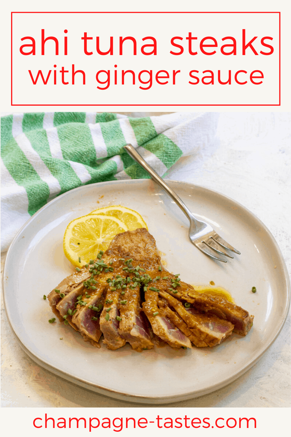 Ahi Tuna Steaks with Ginger Soy Sauce Champagne Tastes