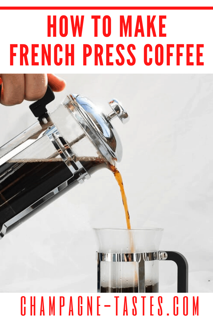 How to Make French Press Coffee Champagne Tastes®
