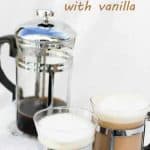 This vegan-friendly French Press Cappuccino is flavored with vanilla extract, topped with frothed milk or coconut milk, and is ready in about 5 minutes! No espresso-maker required.