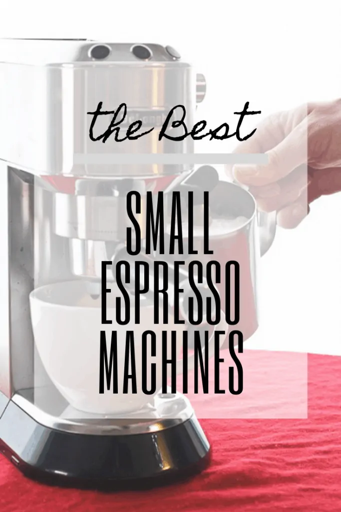Coffee machine with text overlaid saying "The Best Small Espresso Makers".