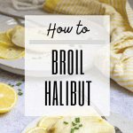 graphic with text reading: "how to broil halibut" and a photo of broiled halibut